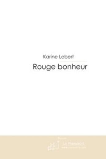 Couverture du livre « Rouge bonheur » de Lebert-K aux éditions Le Manuscrit