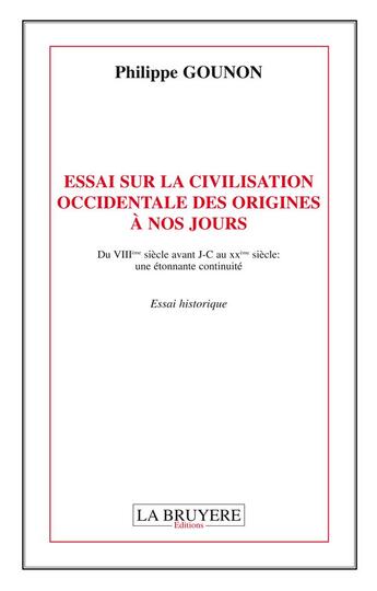 Couverture du livre « Essai sur lacivilisation occidentale des origines à nos jours » de Philippe Gounon aux éditions La Bruyere