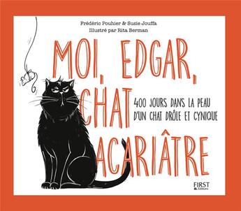 Couverture du livre « Journal intime d'un chat acariâtre Tome 1 : moi, Edgar, chat acariâtre » de Frederic Pouhier et Susie Jouffa et Rita Berman aux éditions First