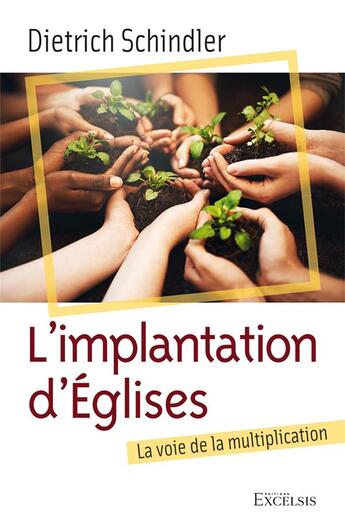 Couverture du livre « L'implantation d'églises : la voie de la multiplication » de Dietrich Schindler aux éditions Excelsis