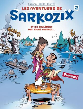 Couverture du livre « Les aventures de Sarkozix t.2 ; et ils coulèrent des jours heureux... » de Wilfrid Lupano et Jerome Maffre et Bruno Bazile aux éditions Delcourt