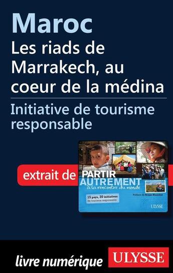 Couverture du livre « Maroc ; les riads de Marrakech, au coeur de la médina » de Denise Landry et Remi St-Gelais aux éditions Ulysse