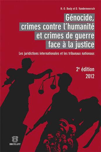 Couverture du livre « Génocide, crimes contre l'humanité et crimes de guerre face à la justice : les juridictions internationales et les tribunaux nationaux (2e édition) » de Damien Vandermeersch et Henri D. Bosly aux éditions Bruylant