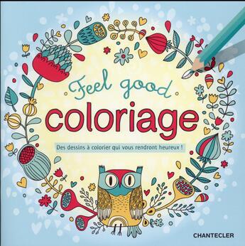 Couverture du livre « Feel good coloriage ; des dessins à colorier qui vous rendront heureux ! » de  aux éditions Chantecler