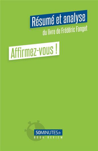 Couverture du livre « Affirmez-vous ! : résumé et analyse du livre de Frédéric Fanget » de Elisa Munno aux éditions 50minutes.fr