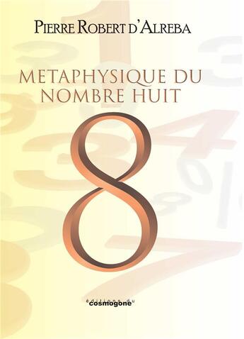 Couverture du livre « METAPHYSIQUE DU NOMBRE HUIT » de P. Robert D Alreba aux éditions Cosmogone