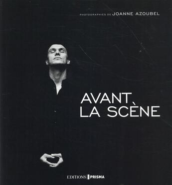Couverture du livre « Avant la scène » de Joanne Azoubel aux éditions Prisma