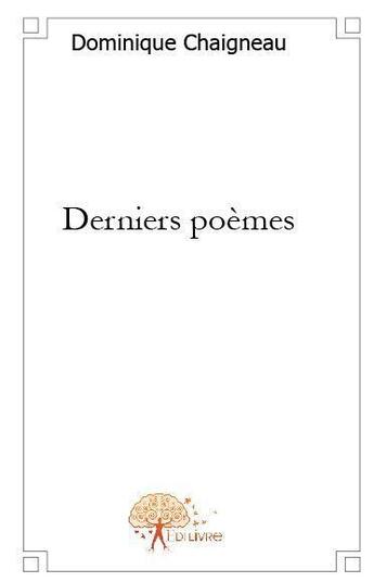 Couverture du livre « Derniers poèmes » de Dominique aux éditions Edilivre
