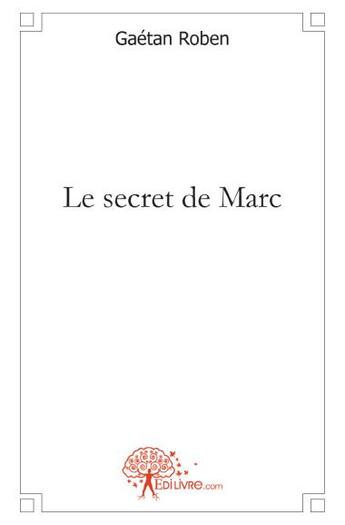 Couverture du livre « Le secret de Marc » de Gaetan Roben aux éditions Edilivre