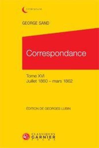 Couverture du livre « Correspondance t.16 ; juillet 1860-mars 1862 » de George Sand aux éditions Classiques Garnier