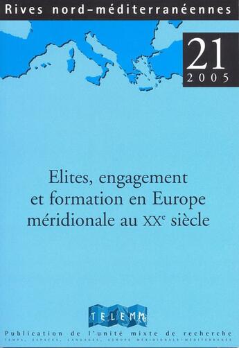 Couverture du livre « RIVES NORD MEDITERRANEENNES T.21 ; élites, engagement et formation en Europe méridionale au XXe siècle » de Laurence Americi aux éditions Telemme