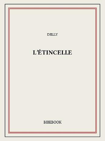 Couverture du livre « L'étincelle » de Delly aux éditions Bibebook