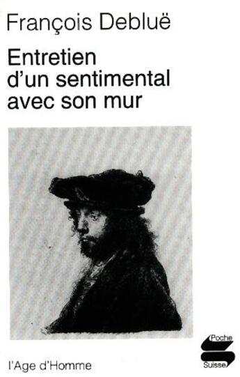 Couverture du livre « Entretien d'un sentimental avec son mur » de Francois Deblue aux éditions L'age D'homme