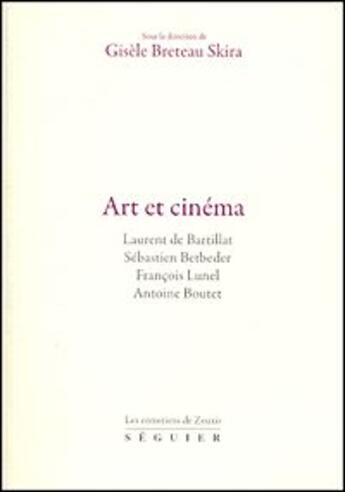 Couverture du livre « Art et cinéma ; les entretiens de Zeuxis » de Gisele Breteau Skira aux éditions Seguier