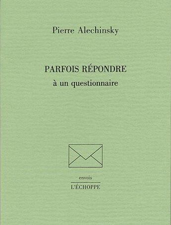 Couverture du livre « Parfois Repondre » de Pierre Alechinsky aux éditions L'echoppe