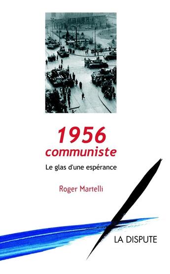 Couverture du livre « 1956, communiste ; le glas d'une espérance » de Roger Martelli aux éditions Dispute