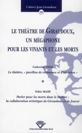 Couverture du livre « Le theatre de giraudoux, un megaphone pour les vivants et les morts » de Nier C Mase Yukie aux éditions Pu De Clermont Ferrand