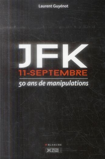 Couverture du livre « JFK ; 11-septembre ; 50 ans de manipulations » de Laurent Guyenot aux éditions Blanche