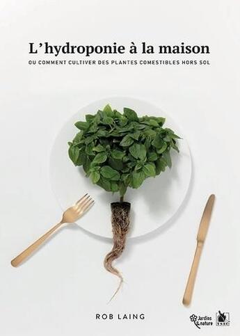 Couverture du livre « L'hydroponie à la maison ; ou comment cultiver des plantes comestibles hors sol » de Rob Laing aux éditions Ysec