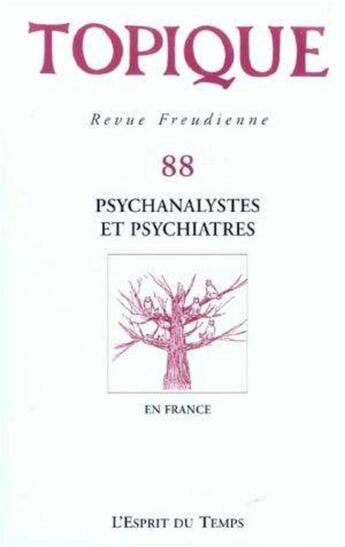 Couverture du livre « Topique n 88 - psychanalystes et psychiatres (édition 2004) » de Collectif aux éditions L'esprit Du Temps