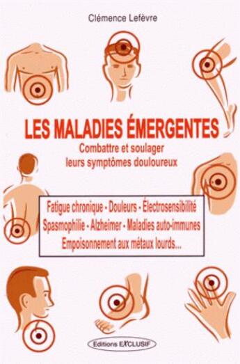 Couverture du livre « Les maladies émergentes ; les méthodes pour les combattre » de Clemence Lefevre aux éditions Exclusif