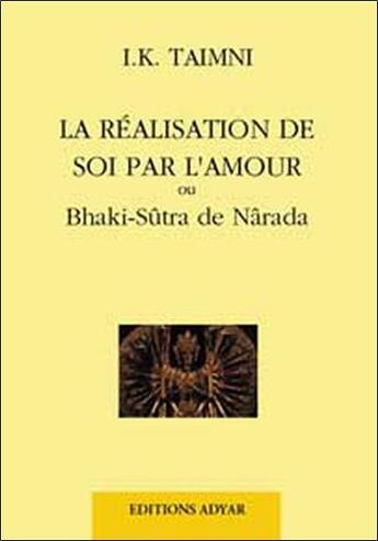 Couverture du livre « La réalisation de soi par l'amour ; ou Bhaki-Sûtra de Nârada » de Iqbal K. Taimni aux éditions Adyar