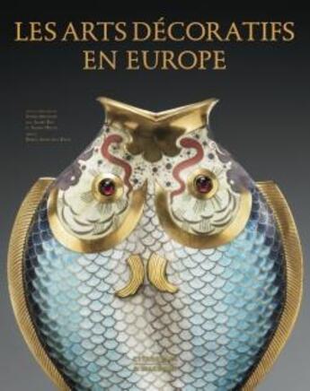 Couverture du livre « Les arts décoratifs en Europe » de Agnes Bos et Salima Hellal et Sophie Mouquin aux éditions Citadelles & Mazenod