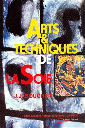 Couverture du livre « Art et techniques de la soie » de Jean-Jacques Boucher aux éditions Lanore