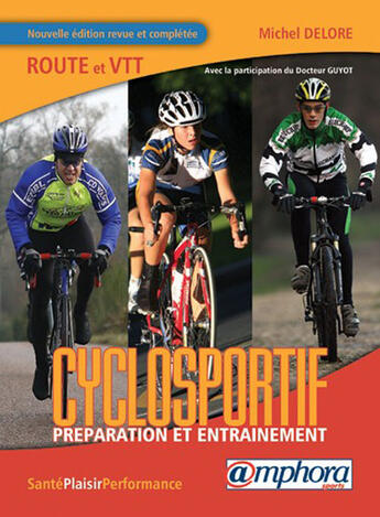 Couverture du livre « Le cyclosportif ; route et VTT ; préparation et entraînement (édition 2008) » de Michel Delore aux éditions Amphora