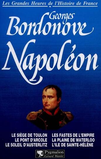 Couverture du livre « Les Grandes Heures de l'Histoire de France : Napoléon » de Georges Bordonove aux éditions Pygmalion