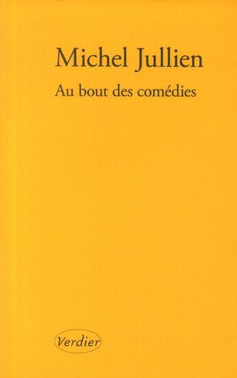 Couverture du livre « Au bout des comédies » de Michel Jullien aux éditions Verdier