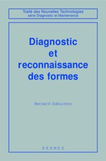 Couverture du livre « Diagnostic et reconnaissance des formes (traite des nouvelles technologies serie diagnostic et maint » de Bernard Dubuisson aux éditions Hermes Science Publications