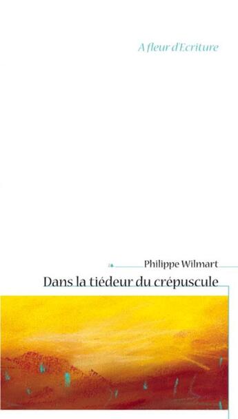 Couverture du livre « Dans la tiédeur du crépuscule » de Wilmart Ph aux éditions Fidelite