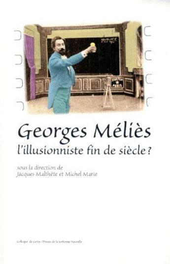 Couverture du livre « Georges Méliès ; l'illusionniste fin de siècle ? » de Marie-Michel et Jacques Malthete aux éditions Presses De La Sorbonne Nouvelle