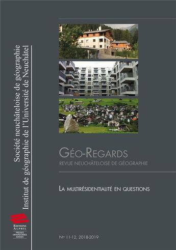 Couverture du livre « Géo-Regards, n° 11-12/2018-2019 : La multirésidentialité en questions » de Jean Ruegg et Mathis Stock et Patrick Rérat aux éditions Alphil