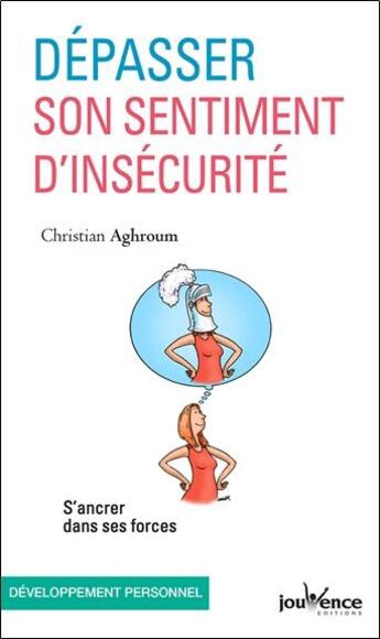 Couverture du livre « Dépasser son sentiment d'insécurité ; s'ancrer dans ses forces » de Christian Aghroum aux éditions Jouvence