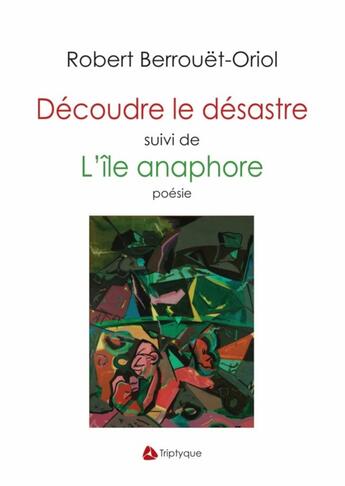 Couverture du livre « Découdre le désastre ; l'île anaphore » de Robert Berrouet-Oriol aux éditions Editions Triptyque