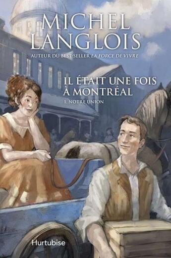 Couverture du livre « Il était une fois Montréal Tome 1 ; notre union » de Michel Langlois aux éditions Hurtubise