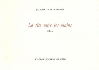 Couverture du livre « La Tête entre les mains » de Jacques-Marie Dupin aux éditions William Blake & Co