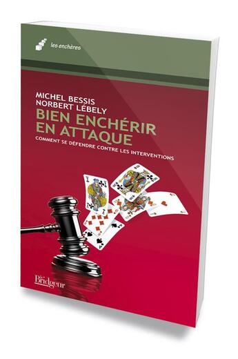 Couverture du livre « Bien enchérir en attaque ; comment se défendre contre les interventions » de Norbert Lebely et Michel Bessis aux éditions Eps Le Bridgeur