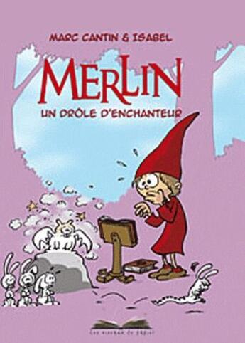 Couverture du livre « Merlin, un drole d'enchanteur » de Marc Cantin et Isabel aux éditions Les Oiseaux De Papier