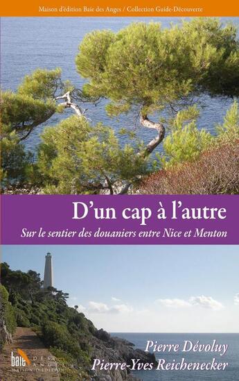 Couverture du livre « D'un cap à l'autre ; sur le sentier des douaniers entre Nice et Menton » de Pierre Devoluy et Pierre-Yves Reichenecker aux éditions Baie Des Anges