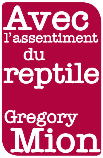 Couverture du livre « Avec l'assentiment du reptile » de Gregory Mion aux éditions Aux Forges De Vulcain