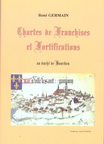 Couverture du livre « Chartes de franchises et fortifications au duché de BourboN » de René Germain aux éditions Germain Rene