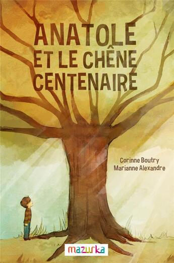 Couverture du livre « Anatole et le chêne centenaire » de Corinne Boutry et Marianne Alexandre aux éditions Mazurka