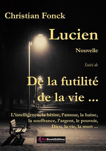 Couverture du livre « Lucien ; de la futilité de la vie ... » de Christian Fonck aux éditions Christian Fonck