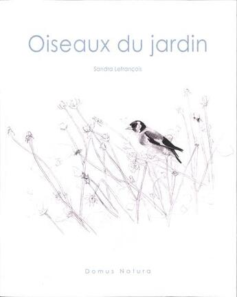 Couverture du livre « Oiseaux du jardin » de Sandra Lefrancois aux éditions Domus Natura