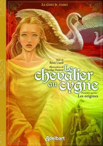 Couverture du livre « Le chevalier au cygne Tome 1 ; les origines » de Nicolas Doucet et Remi Usseil aux éditions Adelbart