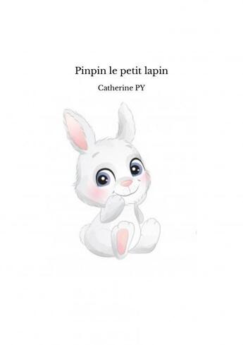 Couverture du livre « Pinpin le petit lapin » de Py Catherine aux éditions Thebookedition.com