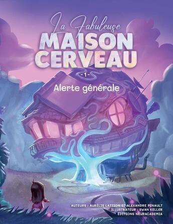 Couverture du livre « La Fabuleuse Maison Cerveau 1 » de Alexandre Pinault et Aurélie Lattion et Swan Keller aux éditions La Fabuleuse Maison Cerveau